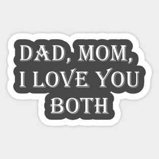 Dad, Mom, I Love You Both Sticker